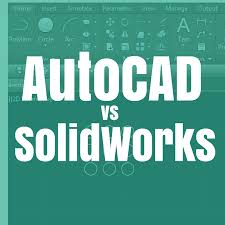 Difference between AutoCAD and Solidworks.jpg